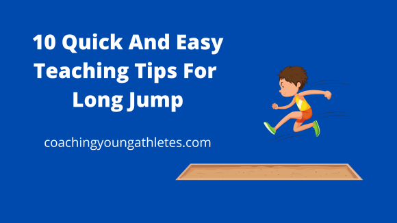 10 Quick And Easy Teaching Tips For Long Jump